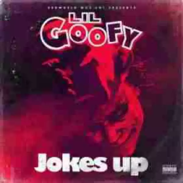 Jokes Up BY Lil Goofy